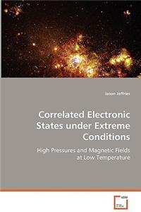 Correlated Electronic States under Extreme Conditions
