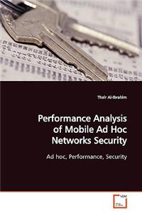 Performance Analysis of Mobile Ad Hoc Networks Security