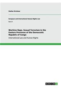 Wartime Rape. Sexual Terrorism in the Eastern Provinces of the Democratic Republic of Congo