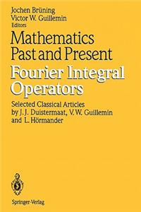 Mathematics Past and Present Fourier Integral Operators