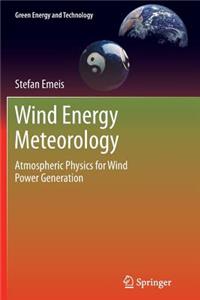 Wind Energy Meteorology: Atmospheric Physics for Wind Power Generation