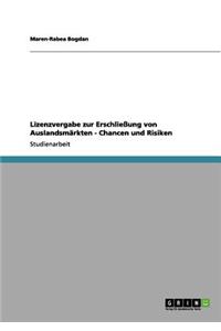 Lizenzvergabe zur Erschließung von Auslandsmärkten - Chancen und Risiken