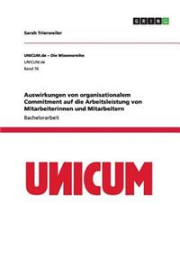 Auswirkungen von organisationalem Commitment auf die Arbeitsleistung von Mitarbeiterinnen und Mitarbeitern