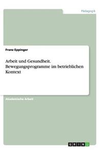 Arbeit und Gesundheit. Bewegungsprogramme im betrieblichen Kontext