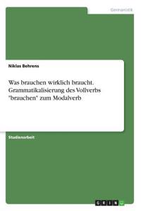 Was brauchen wirklich braucht. Grammatikalisierung des Vollverbs 