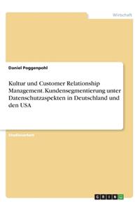 Kultur und Customer Relationship Management. Kundensegmentierung unter Datenschutzaspekten in Deutschland und den USA