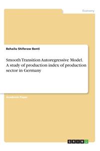 Smooth Transition Autoregressive Model. A study of production index of production sector in Germany