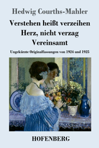 Verstehen heißt verzeihen / Herz, nicht verzag / Vereinsamt