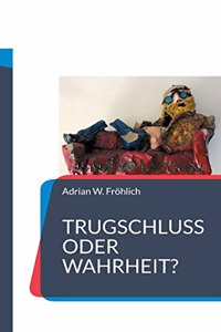 Trugschluss oder Wahrheit?