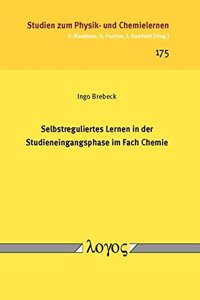 Selbstreguliertes Lernen in Der Studieneingangsphase Im Fach Chemie