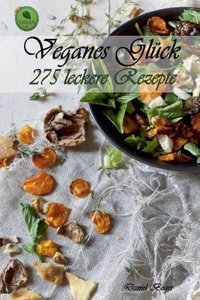 Veganes Gluck - 275 Leckere Rezepte