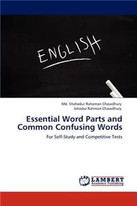 Essential Word Parts and Common Confusing Words
