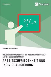 Arbeitszufriedenheit und Individualisierung. Welche Auswirkungen hat die moderne Arbeitswelt auf die junge Generation?