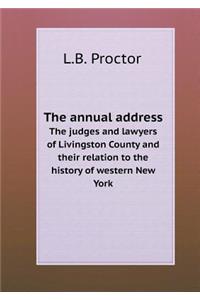 The Annual Address the Judges and Lawyers of Livingston County and Their Relation to the History of Western New York