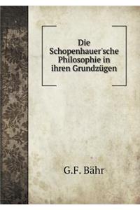 Die Schopenhauer'sche Philosophie in Ihren Grundzügen