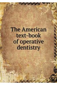 The American Text-Book of Operative Dentistry