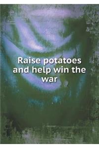 Raise Potatoes and Help Win the War
