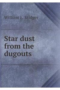 Star Dust from the Dugouts