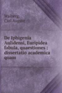 De Iphigenia Aulidensi, Euripidea fabula, quaestiones