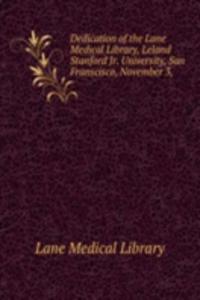 Dedication of the Lane Medical Library, Leland Stanford Jr. University, San Franscisco, November 3,