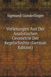 Vorlesungen Aus Der Analytischen Geometrie Der Kegelschnitte (German Edition)