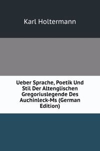 Ueber Sprache, Poetik Und Stil Der Altenglischen Gregoriuslegende Des Auchinleck-Ms: Inaugural Dissertation . Koniglichen Akademie Zu Munster I. Westf . (German Edition)