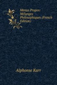 Menus Propos: Melanges Philosophiques (French Edition)