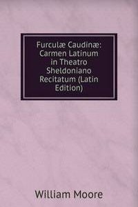 Furculae Caudinae: Carmen Latinum in Theatro Sheldoniano Recitatum (Latin Edition)