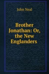 Brother Jonathan: Or, the New Englanders .