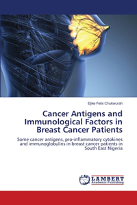 Cancer Antigens and Immunological Factors in Breast Cancer Patients