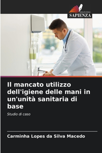 mancato utilizzo dell'igiene delle mani in un'unità sanitaria di base