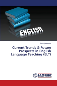 Current Trends & Future Prospects in English Language Teaching (ELT)