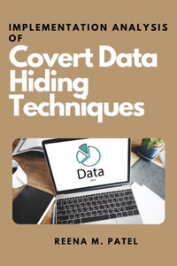 Implementation Analysis of Covert Data Hiding Techniques