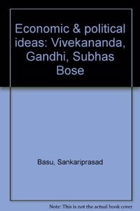 Economic and Political Ideas: Vivekananda - Gandhi - Subhas Bose