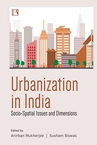 Urbanization In India: Socio-Spatial Issues And Dimensions