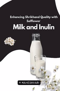 Enhancing Shrikhand Quality with Safflower Milk and Inulin