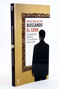 Buscando el cero. La revolucion moderna en la literatura y en el arte