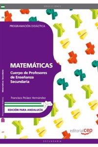 Cuerpo de Profesores de Ensenanza Secundaria. Matematicas. Programacion Didactica. Edicion para Andalucia
