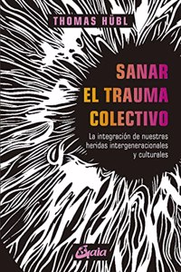 Sanar el trauma colectivo: La integracion de nuestras heridas intergeneracionales y culturales