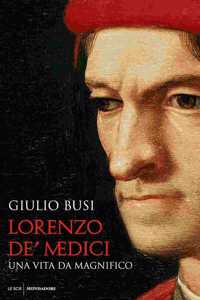 Lorenzo De Medici. Una vita da magnifico