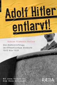 Adolf Hitler entlarvt!: Die Sudtirolfrage im offentlichen Diskurs 1920 bis 1928: Die Sudtirolfrage im offentlichen Diskurs 1920 bis 1939