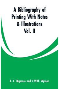 Bibliography of Printing With Notes & Illustrations
