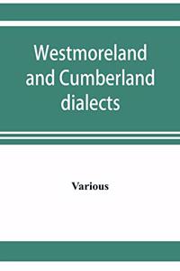 Westmoreland and Cumberland dialects. Dialogues, poems, songs, and ballads