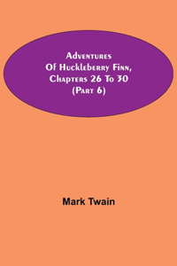 Adventures Of Huckleberry Finn, Chapters 26 To 30 (Part 6)
