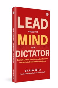 Lead Through The Mind of a Dictator | A Business Book | Ajay Setia