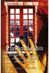 Psychoanalysis: Violence in Children, Adolescents, Adults and Supervision