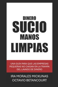 Dinero Sucio Manos Limpias