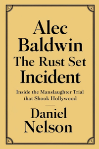 Alec Baldwin The Rust Set Incident
