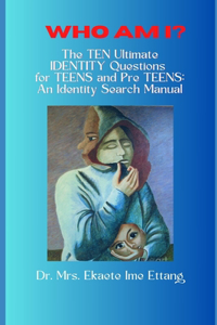 Who am I? The TEN Ultimate IDENTITY Questions for TEENS and PreTEENS