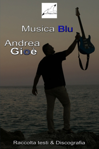 Musica Blu Raccolta Testi & Discografia di Andrea Gioè